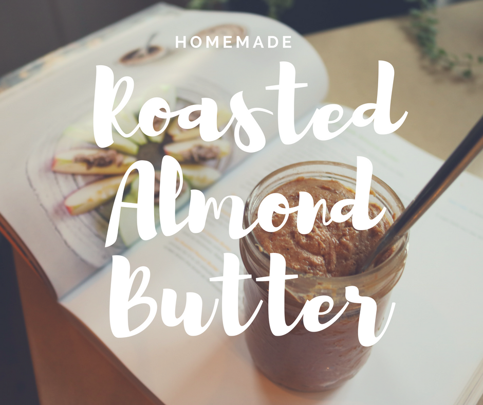 Homemade Roasted Almond Butter